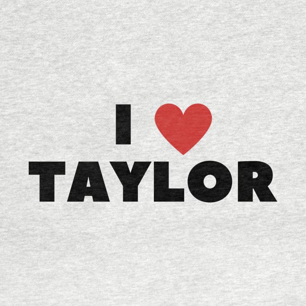 I LOVE TAYLOR by DarkAgeArt